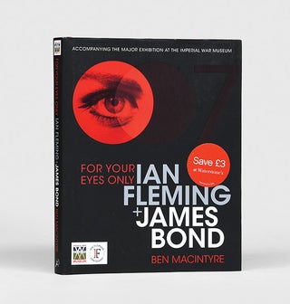 Item #156027 For Your Eyes Only: Ian Fleming and James Bond. Ian - MACINTYRE FLEMING, Ben