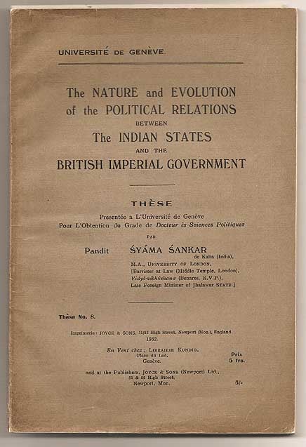 Item #34832 The Nature and Evolution of the Political Relations between the Indian States and the British Imperial Government. Syama SANKAR.