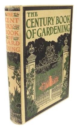 Item #37680 The Century Book of Gardening. A Comprehensive Work for Every Lover of the Garden....