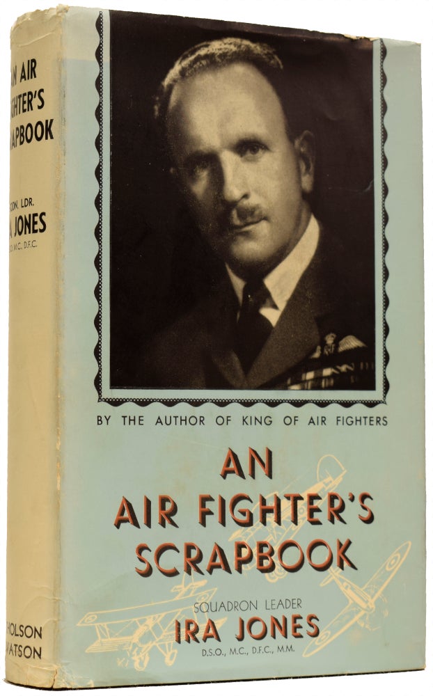 Item #40316 An Air Fighter's Scrap-Book. Ira JONES, M. M., D. F. C., M. C., D. S. O., Squadron Leader.
