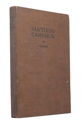 Item #41586 Report of The Santiago Campaign, 1898. Arthur L. WAGNER