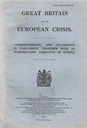 Item #42577 Great Britain and the European Crisis. Correspondence, and Statements In Parliament,...