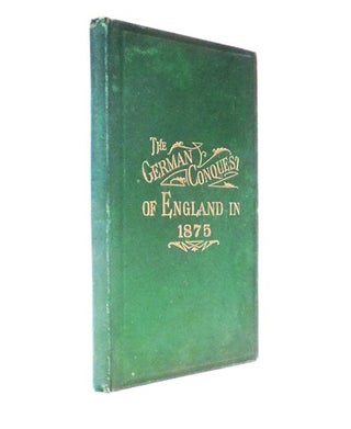 Item #44083 The German Conquest of England in 1875, and Battle of Dorking; Or, Reminiscences of a...