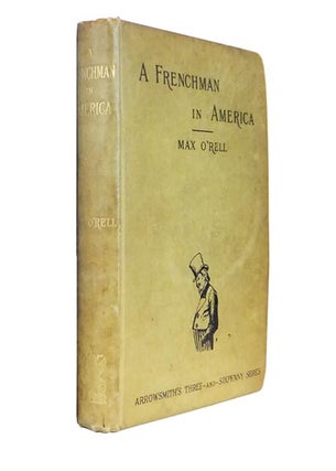 Item #44216 A Frenchman in America (The Anglo-Saxon Race Re-visited). Max O'RELL, E. W. KEMBLE