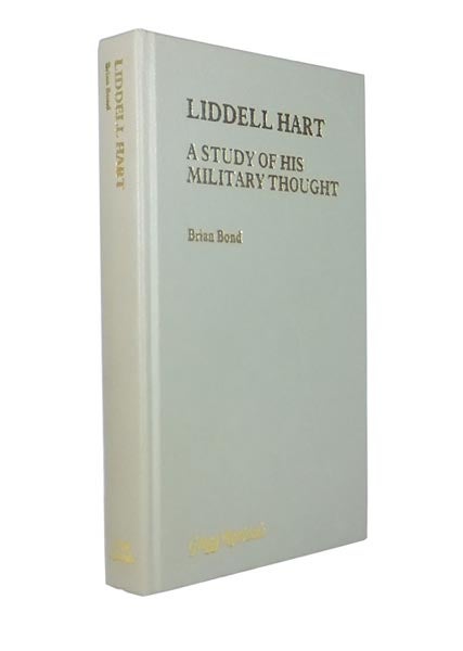 Item #44478 Liddell Hart; A Study of his Military Thought. Brian BOND, 1936-.