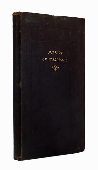 Item #44955 The History of Wargrave, Berks. Compiled Entirely from Original Documents in the British Museum, Record Office, &c. in which is included the Legend of Queen Emma, and an Account of the Ancient Monuments in the Parish Church; its Records and Charities. Herbert J. REID.