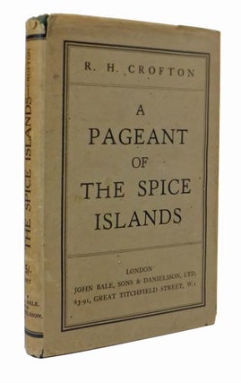 Item #45203 A Pageant of the Spice Islands. Richard Hayes CROFTON