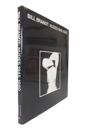 Item #45378 Bill Brandt: Nudes 1945-1980. Bill BRANDT, 1904–1983