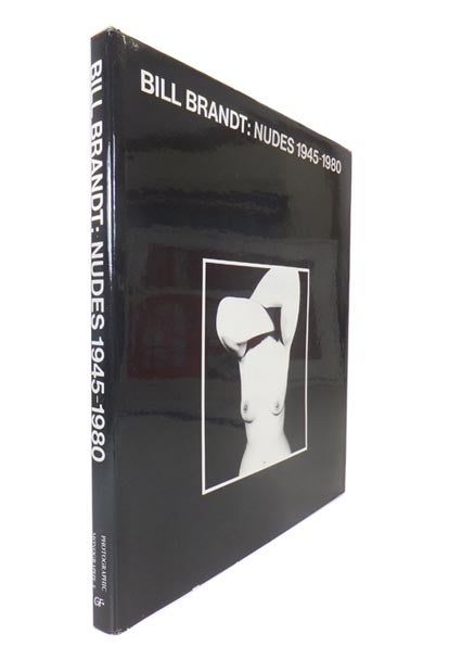 Item #45378 Bill Brandt: Nudes 1945-1980. Bill BRANDT, 1904–1983.