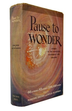 Item #45607 Pause to Wonder. Stories of the Marvelous, Mysterious, and Strange. Marjorie....