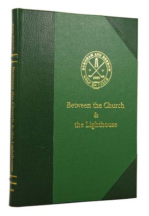 Item #46333 Between the Church and the Lighthouse. The History of Burnham and Berrow Golf Club....