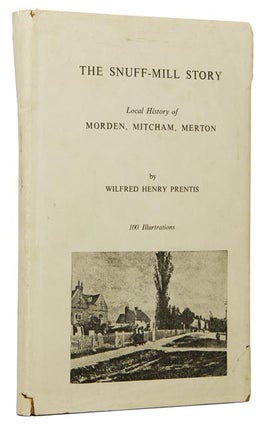Item #46574 The Snuff Mill Story, Local History of Morden, Mitcham, Merton. Wilfred Henry PRENTIS