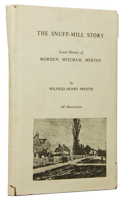Item #46574 The Snuff Mill Story, Local History of Morden, Mitcham, Merton. Wilfred Henry PRENTIS.