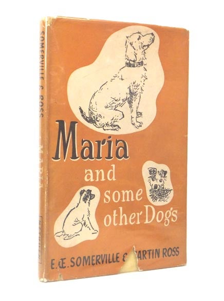 Item #47155 Maria and Some Other Dogs. E. OE. SOMERVILLE, Martin ROSS, Violet MARTIN, pseud.