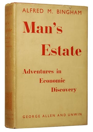 Item #47203 Man's Estate: Adventures in Economic Discovery. Alfred BINGHAM