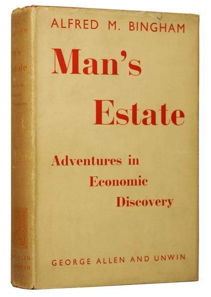 Item #47203 Man's Estate: Adventures in Economic Discovery. Alfred BINGHAM.