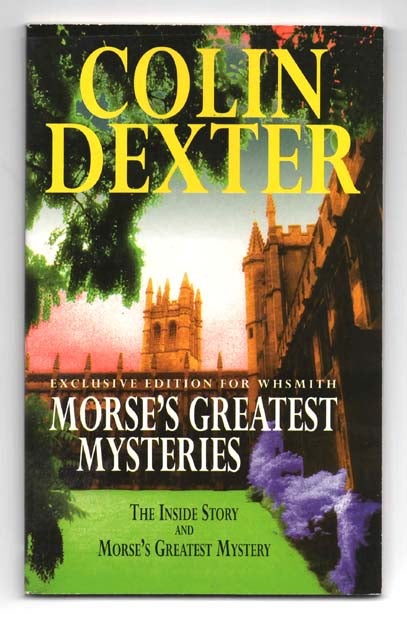 Item #47883 Morse's greatest mysteries: The inside story and Morse's greatest mystery. Colin DEXTER, born 1930.