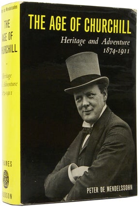 Item #50377 The Age of Churchill. Heritage and Adventure 1874-1911. Peter DE MENDELSSOHN