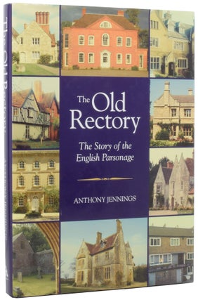 Item #50739 The Old Rectory: The Story of the English Parsonage. Anthony JENNINGS