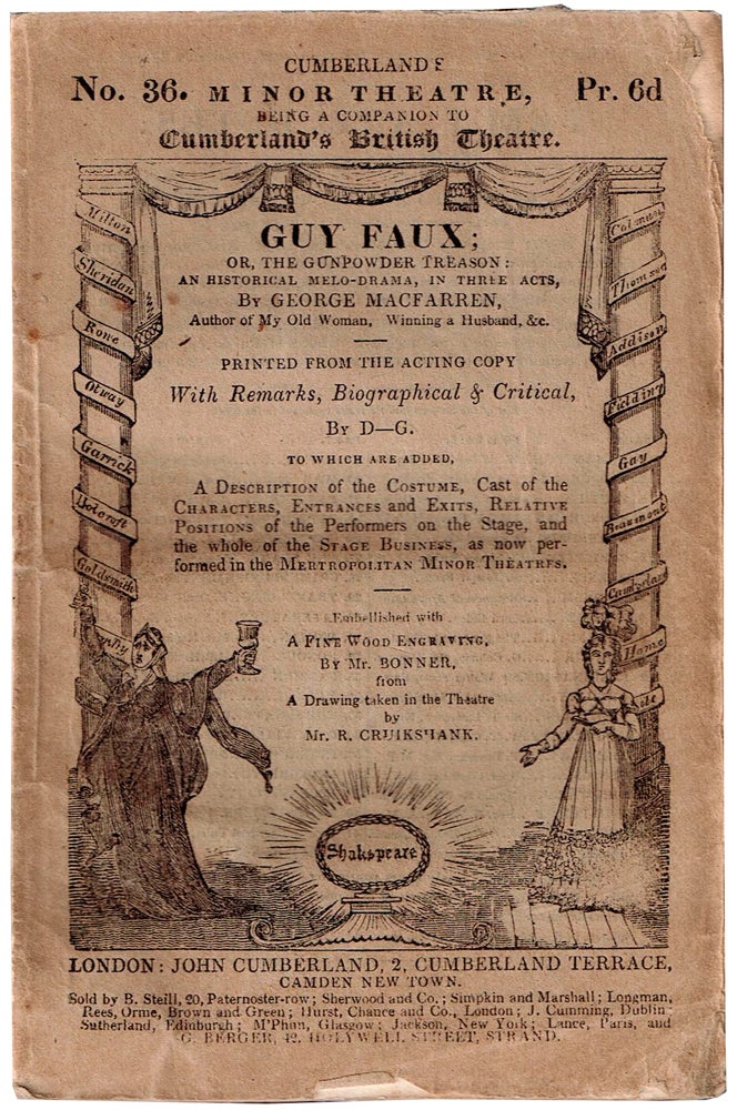 Item #51034 Guy Faux [Fawkes]: Or, the Gunpowder Treason: An Historical Melo-Drama, in Three Acts, Printed from the Acting Copy with Remarks, Biographical and Critical, by D-G. To Which are Added, a Description of the Costume, Cast of the Characters, Entrances and Exits, Relative Positions of the Performers on the Stage, and the Whole of the Stage Business, as now Performed in the Metropolitan Minor Theatres. BONNER, R. Cruikshank, illustrators, George MACFARREN.