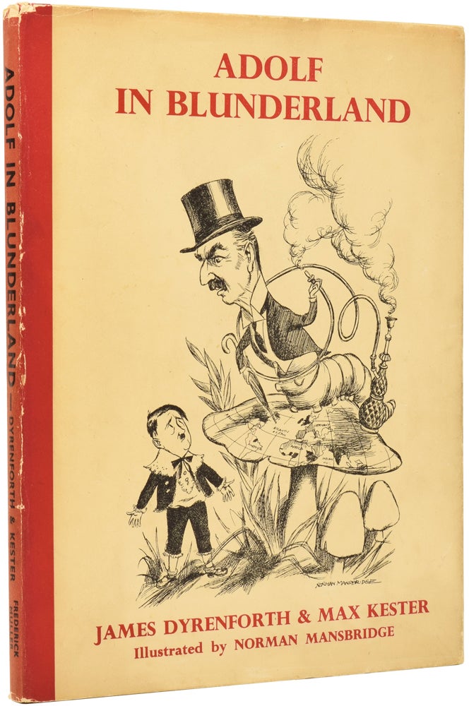Item #51484 Adolf in Blunderland. A Political Parody of Lewis Carroll's Famous Story. James DYRENFORTH, Max KESTER, 1895–1973, Norman MANSBRIDGE.