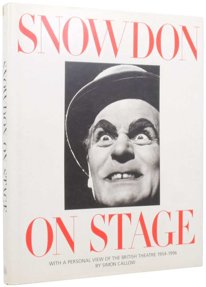 Item #53461 Snowdon on Stage. With a Personal View of the British Theatre 1954-1996. Lord SNOWDON, Simon CALLOW, born 1949, Anthony ARMSTRONG-JONES.