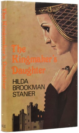 Item #53694 The Kingmaker's Daughter. Hilda Brookman STANIER