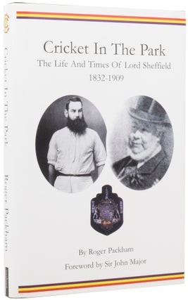 Item #54257 Cricket in the Park. The Life and Times of Lord Sheffield 1832-1909. Roger PACKHAM,...