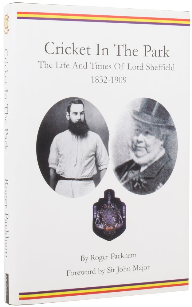Item #54257 Cricket in the Park. The Life and Times of Lord Sheffield 1832-1909. Roger PACKHAM, John MAJOR, foreword.