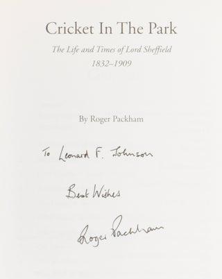 Cricket in the Park. The Life and Times of Lord Sheffield 1832-1909.