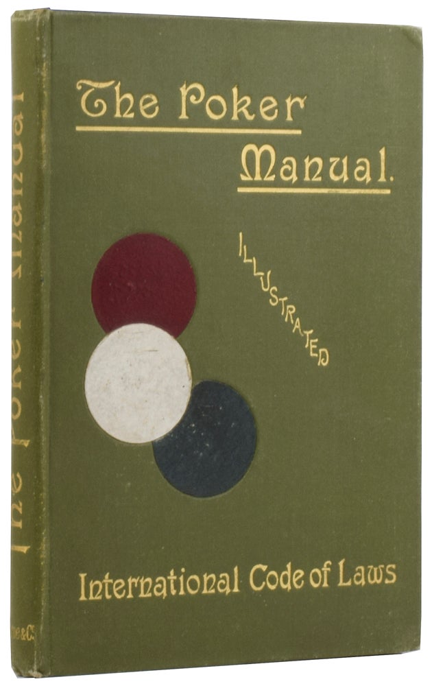 Item #54281 The Poker Manual: A Practical Course of Instruction in the Game, with Illustrative Hands and Chapters on Bluffing, and Jack-Pots. Together with the International Code of Laws. "TEMPLAR"