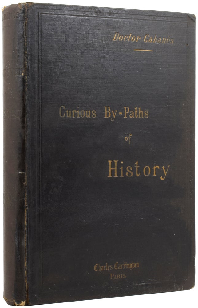 Item #54456 Pathological Studies of the Past: Curious Bypaths of History, being Medico-Historical Studies and Observations. Augustin CABANÈS.