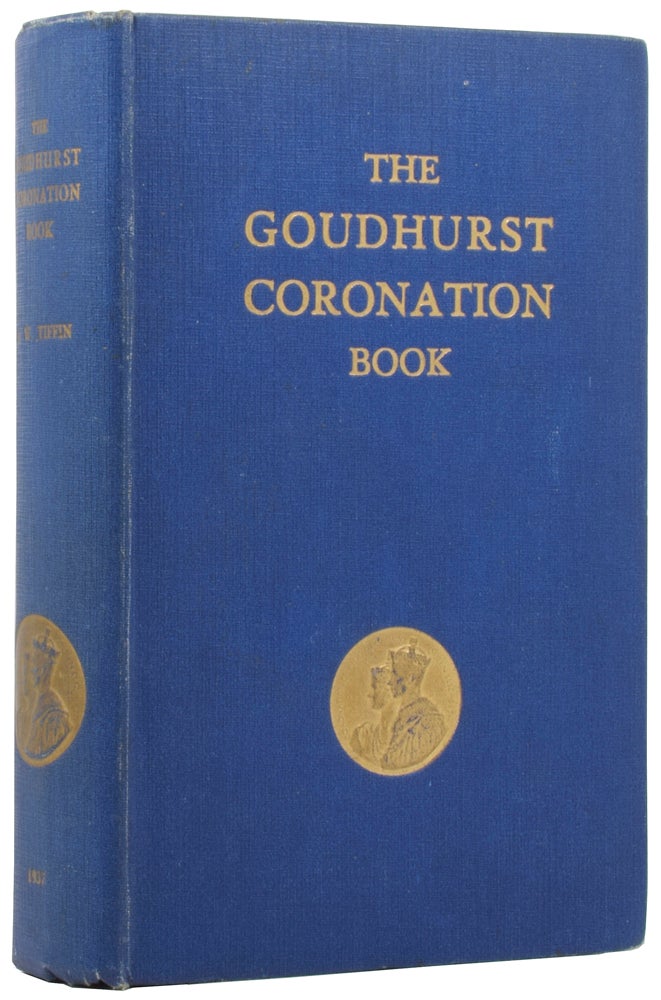 Item #54805 The Goudhurst Coronation Book, A Record of Celebrations in Goudhurst and Kilndown (Kent) on May 12th, 1937. Alfred W. TIFFIN.