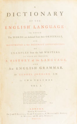 A Dictionary of the English Language; In Which the Words are Deduced From Their Originals; and Illustrated in Their Different Significations, by Examples From the Best Writers. To Which are Prefixed A History of the Language, and an English Grammar. In Two Volumes.