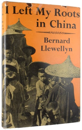 Item #55365 I Left My Roots in China. Bernard LLEWELLYN, born 1919