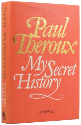 Item #55718 My Secret History [two variant copies]. Paul THEROUX, born 1941