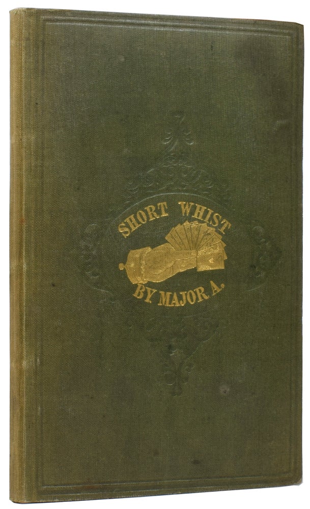 Item #55949 Short Whist: its rise, Progress, and Laws; with observations to make any one a Whist Player. By Major A. To which are added, Precepts for Tyros. By Mrs. B. MAJOR A., MRS B., Charles Barwell COLES.