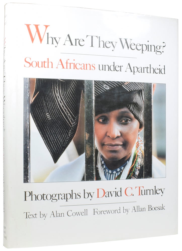 Item #55986 Why Are They Weeping? South Africans under Apartheid. David C. TURNLEY, Alan COWELL, born 1955, Allan BOESAK, foreword.