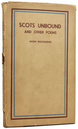 Item #56350 Scots Unbound, and Other Poems. Hugh MACDIARMID, Christopher Murray GRIEVE