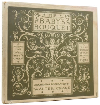 The Baby's Opera [and] The Baby's Bouquet. A Book of Old Rhymes with New Dresses, the Music by the Earliest Masters [and] A Fresh Bunch of Old Rhymes & Tunes: A Companion to the "Baby's Opera" The Tunes Collected & Arranged by L.C.