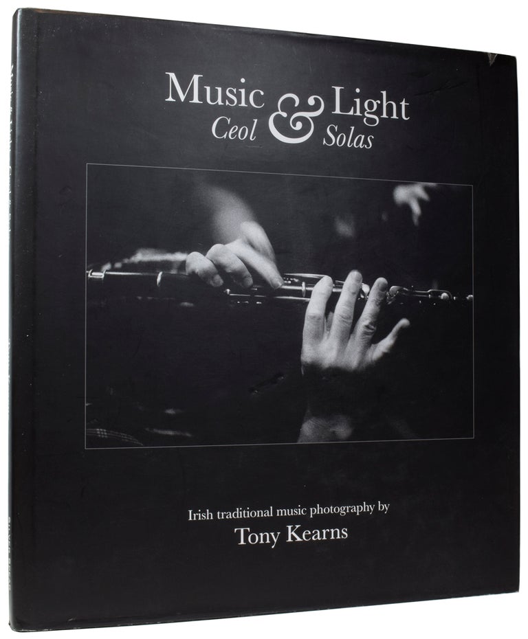 Item #56416 Music & Light: Ceol and Solas. Irish Traditional Music Photography. Tony KEARNS, Nicholas CAROLAN, foreword.