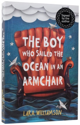 Item #56529 The Boy Who Sailed the Ocean in an Armchair. Lara WILLIAMSON