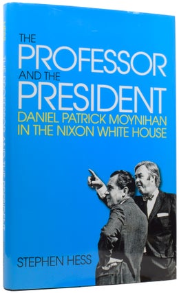 Item #56727 The Professor and the President: Daniel Patrick Moynihan in the Nixon White House....