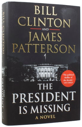 Item #56804 The President is Missing. Bill CLINTON, James PATTERSON, born 1946, born 1947
