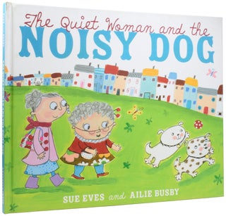 Item #56871 The Quiet Woman and the Noisy Dog. Sue EVES, Ailie BUSBY