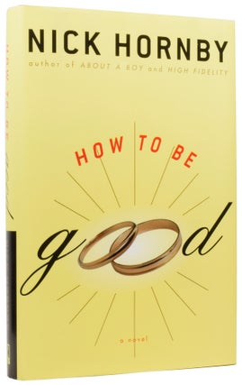 Item #57112 How to Be Good. Nick HORNBY, born 1957