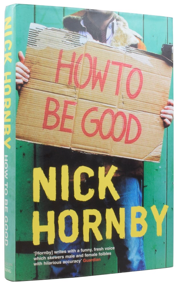 Item #57257 How to Be Good. Nick HORNBY, born 1957.