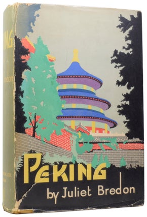 Item #57505 Peking: A Historical and Intimate Description of its Chief Places of Interest. Juliet...