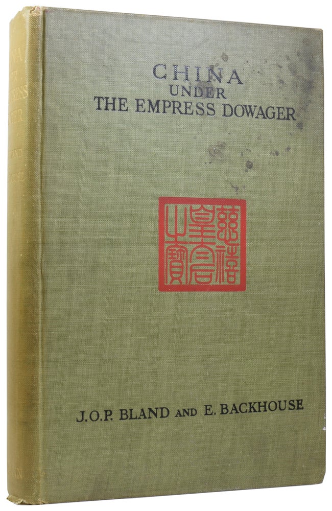 Item #57506 China Under the Empress Dowager, Being the History of the Life and Times of Tzu Hsi. Compiled from State Papers and the Private Diary of the Comptroller of Her Household. J. O. P. BLAND, E. BACKHOUSE.