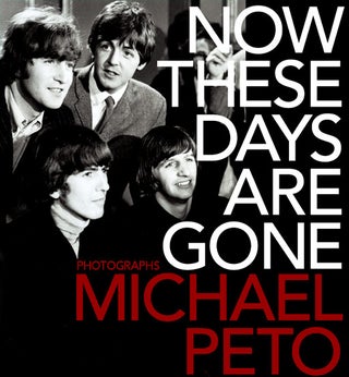 Item #57682 Now These Days Are Gone. THE BEATLES, Michael PETO, Richard, LESTER, Photographer,...